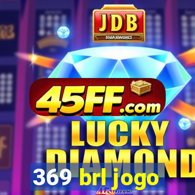 369 brl jogo